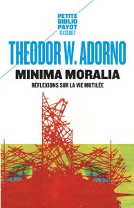 Minima moralia. Réflexions sur la vie mutilée - Adorno Theodor W. - Kaufholz-Messmer Eliane - Ladm