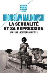 La sexualité et sa répression dans les sociétés primitives - Malinowski Bronislaw - Jankélévitch Samuel