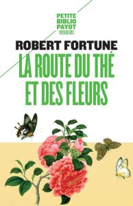 La route du thé et des fleurs - Fortune Robert - Luc Elisabeth - Piloquet Gérard
