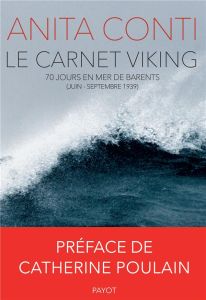 Le carnet Viking. 70 jours en mer de Barents (juin-septembre 1939) - Conti Anita - Girault-Conti Laurent - Poulain Cath
