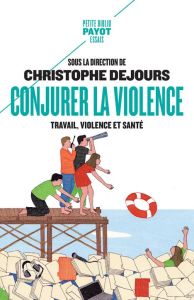 Conjurer la violence - Dejours Christophe