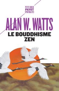 Le bouddhisme zen - Watts Alan - Berlot Pierre