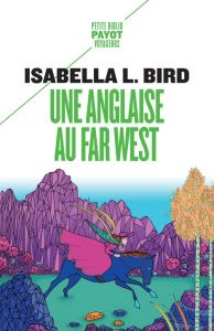 Une Anglaise au Far West. Voyage d'une femme aux montagnes Rocheuses - Bird Isabella l. - Hinfray Hélène - Martineau des