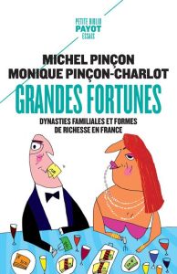 Grandes fortunes. Dynasties familiales et formes de richesse en France, Edition revue et augmentée - Pinçon Michel - Pinçon-Charlot Monique