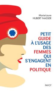 Petit guide à l'usage des femmes qui s'engagent en politique - Hubert Nasser Marie-Laure