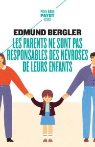 Les parents ne sont pas responsables des névroses de leurs enfants - Bergler Edmund - Rintzler Georgette
