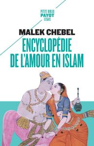 Encyclopédie de l'amour en islam. Erotisme, beauté et sexualité dans le monde arabe, en Perse et en - Chebel Malek