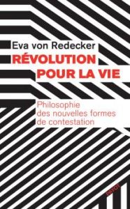 Révolution pour la vie. Philosophie des nouvelles formes de contestation - Redecker Eva von - Mannoni Olivier