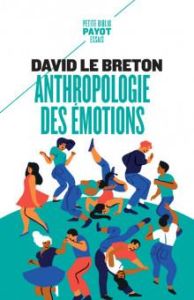 Anthropologie des émotions. Etre affectivement au monde - Le Breton David