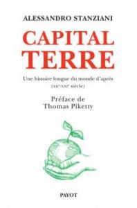 Capital Terre. Une histoire longue du monde d'après (XIIe-XXIe siècle) - Stanziani Alessandro - Piketty Thomas - Cottrel Na