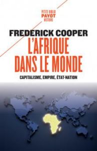 L'Afrique dans le monde. Capitalisme, empire, Etat-nation - Cooper Frederick - Jeanmougin Christian - Cottrel