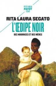L'Oedipe noir. Des nourrices et des mères - Segato Rita Laura - Gauthier Léa - Molinier Pascal