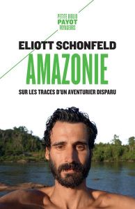 Amazonie. Sur les traces d'un aventurier disparu - Schonfeld Eliott