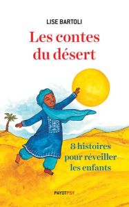 Les contes du désert. Huit histoires pour réveiller les enfants - Bartoli Lise - Yonnet Lucie