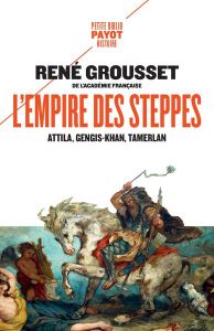 L'Empire des steppes. Attila, Gengis-Khan, Tamerlan - Grousset René