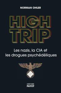 High Trip. Les nazis, la CIA et les drogues psychédéliques - Ohler Norman - Mannoni Olivier