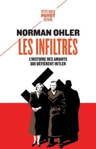 Les infiltrés. L'histoire des amants qui défièrent Hitler - Ohler Norman - Mannoni Olivier