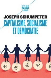 Capitalisme, socialisme et démocratie - Schumpeter Joseph - Fain Gaël - Casanova Jean-Clau