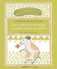 Doux comme un cornichon et propre comme un cochon. Edition bilingue français-anglais - McCullers Carson - Rolf Gérard
