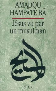 Jésus vu par un musulman - Hampâté Bâ Amadou