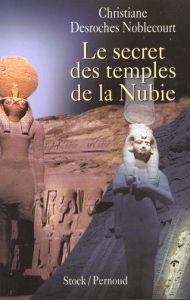 Le secret des temples de la Nubie - Desroches-Noblecourt Christiane