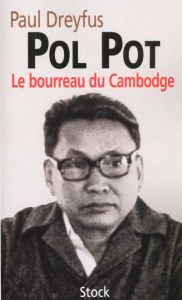 Pol Pot. Le bourreau du Cambodge - Dreyfus Paul