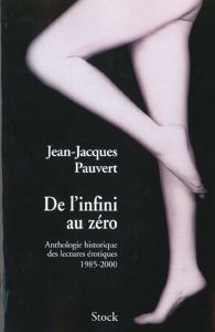 Anthologie historique des lectures érotiques. Tome 5, De l'infini au zéro, 1985-2000 - Pauvert Jean-Jacques