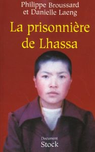 La prisonnière de Lhassa. Ngawang Sangdrol, religieuse et résistante - Broussard Philippe - Laeng Danielle