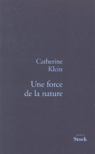 Une force de la nature - Klein Catherine