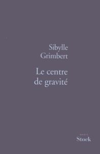 Le centre de gravité - Grimbert Sibylle