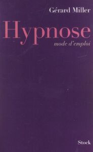 Hypnose mode d'emploi - Miller Gérard