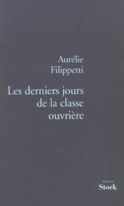 Les derniers jours de la classe ouvrière - Filippetti Aurélie