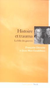 Histoire et trauma. La folie des guerres - Davoine Françoise - Gaudillière Jean-Max