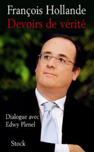 Devoirs de vérité - Hollande François - Plenel Edwy