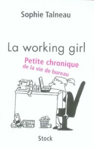 La working girl. Petite chronique de la vie de bureau - Talneau Sophie