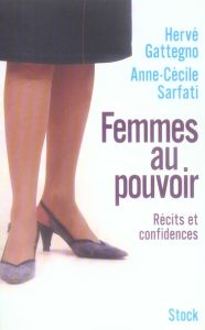 Femmes au pouvoir. Récits et confidences - Gattegno Hervé - Sarfati Anne-Cécile - Levain Myri