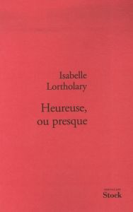 Heureuse, ou presque - Lortholary Isabelle
