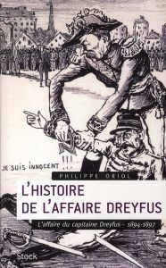 L'histoire de l'Affaire Dreyfus. Tome 1, L'affaire du capitaine Dreyfus, 1894-1897 - Oriol Philippe
