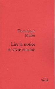 Lire la notice et vivre ensuite - Muller Dominique