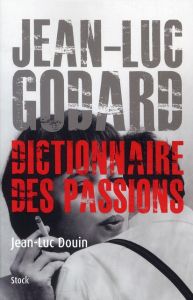 Jean-Luc Godard, Dictionnaire des passions - Douin Jean-Luc