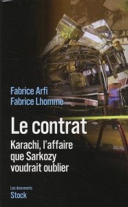 Le contrat. Karachi, l'affaire que Sarkozy voudrait oublier - Lhomme Fabrice - Arfi Fabrice