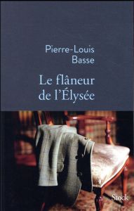 Le flâneur de l'Elysée - Basse Pierre-Louis