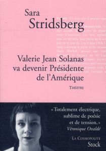 Valérie Jean Solanas va devenir présidente de la République - Stridsberg Sara - Coursaud Jean-Baptiste