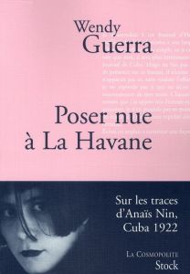 Poser nue à La Havane. Anaïs Nin à Cuba - Guerra Wendy - Millon Marianne