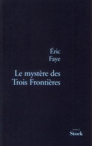 Le mystère des Trois Frontières - Faye Eric