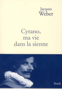 Cyrano, ma vie dans la sienne - Weber Jacques