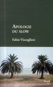 Apologie du slow - Viscogliosi Fabio