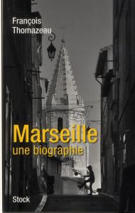 Marseille, une autobiographie - Thomazeau François
