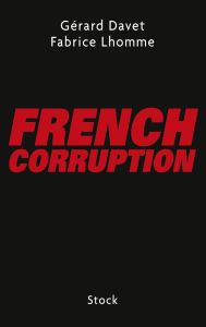 French corruption - Davet Gérard - Lhomme Fabrice