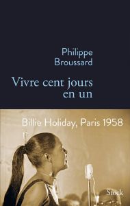 Vivre cent jours en un - Broussard Philippe